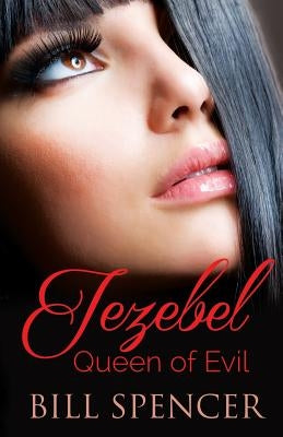 Jezebel: Queen of Evil by Spencer, Bill