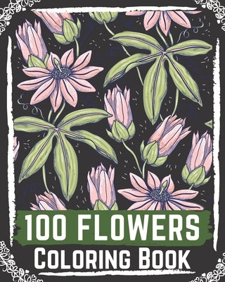 100 Flowers Coloring Book: flowers coloring books for adults relaxation, flower coloring book easy by Books, Ilyas