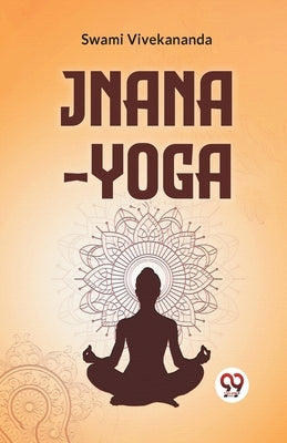 Jnana-Yoga by Vivekananda, Swami