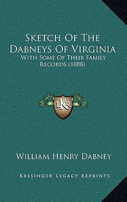 Sketch Of The Dabneys Of Virginia: With Some Of Their Family Records (1888) by Dabney, William Henry