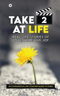 Take 2 at Life: Real-Life Stories of Love, Hope and Joy by Selfless Souls