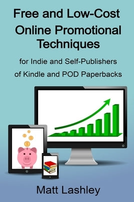 Free and Low-Cost Online Promotional Techniques: for Self-publishers of Kindle and POD Paperbacks by Lashley, Matt