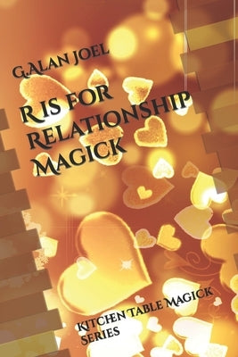 R is for Relationship Magick: Kitchen Table Magick Series by Joel, G. Alan