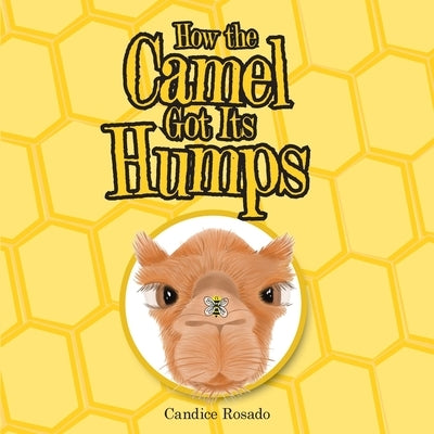 How the Camel Got Its Humps by Rosado, Candice