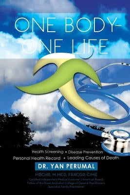 One Body- One Life: Health Screening Disease Prevention Personal Health Record Leading Causes of Death by Perumal, Yan