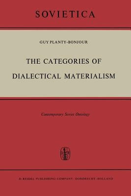 The Categories of Dialectical Materialism: Contemporary Soviet Ontology by Planty-Bonjour, Guy