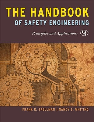 The Handbook of Safety Engineering: Principles and Applications by Spellman, Frank R.