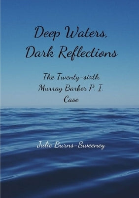 Deep Waters, Dark Reflections: The 26th Murray Barber P. I. Case by Burns-Sweeney, Julie