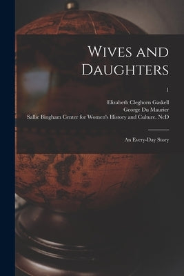 Wives and Daughters: an Every-day Story; 1 by Gaskell, Elizabeth Cleghorn 1810-1865