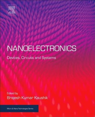 Nanoelectronics: Devices, Circuits and Systems by Kaushik, Brajesh Kumar