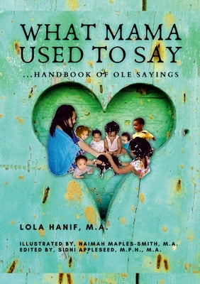 What Mama Used to Say: ...Handbook of Ole Sayings by Hanif, Lola