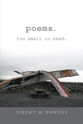 poems. too small to read. by Downes, Jeremy M.