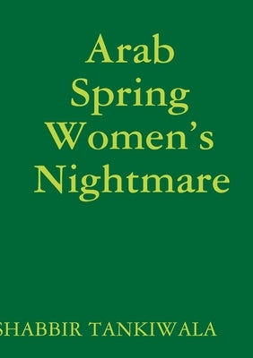 Arab Spring Women's Nightmare by Tankiwala, Shabbir