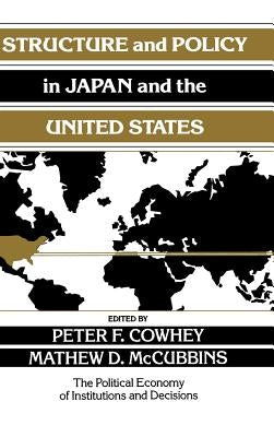 Structure and Policy in Japan and the United States: An Institutionalist Approach by Cowhey, Peter F.