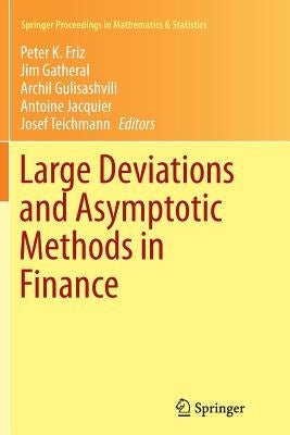 Large Deviations and Asymptotic Methods in Finance by Friz, Peter K.