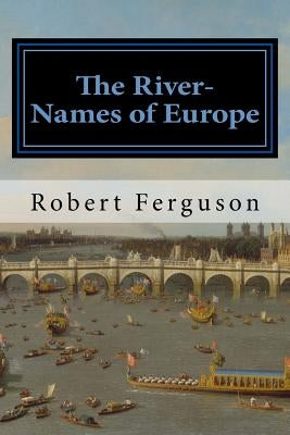 The River-Names of Europe by Ferguson, Robert