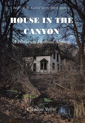 House in the Canyon: A Historical Fictional Mystery by Yvette, Claudine