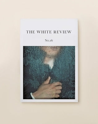 The White Review No. 16 by Eastham, Ben