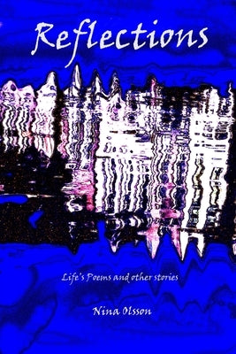 Reflections: Life's Poems and Other Stories by Olsson, Nina