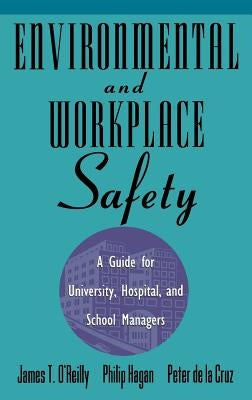 Environmental and Workplace Safety: A Guide for University, Hospital, and School Managers by O'Reilly, James T.