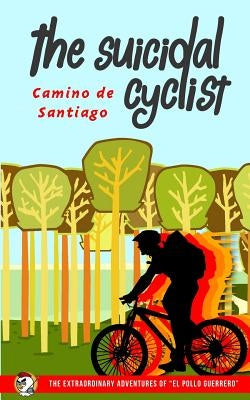 The Suicidal Cyclist: Camino de Santiago by Guerrero, El Pollo