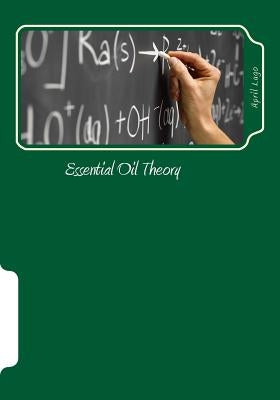 Essential Oil Theory: Chemistry of Essential Oils by Lugo, April