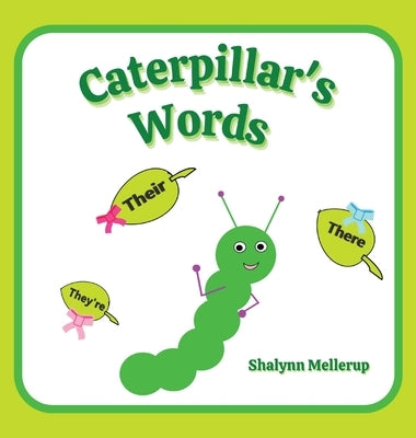 Caterpillar's Words: They're, Their, and There by Mellerup, Shalynn