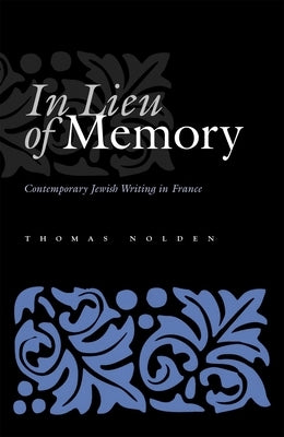 In Lieu of Memory: Contemporary Jewish Writing in France by Nolden, Thomas
