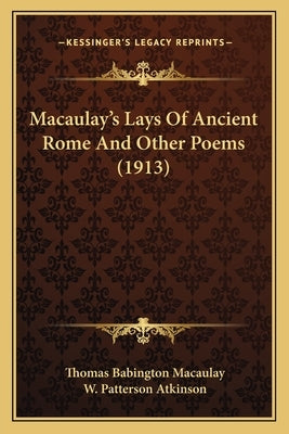 Macaulay's Lays Of Ancient Rome And Other Poems (1913) by Macaulay, Thomas Babington
