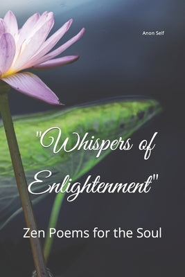 "Whispers of Enlightenment": Zen Poems for the Soul by G, N.