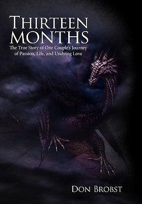 Thirteen Months: The True Story of One Couple's Journey of Passion, Life, and Undying Love by Brobst, Don