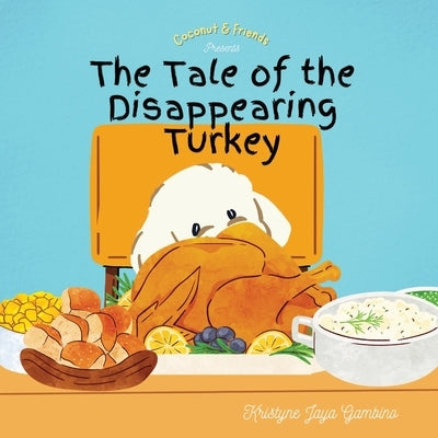 Coconut and Friends Presents The Tale of the Disappearing Turkey by Publishing, Lucky Lotus
