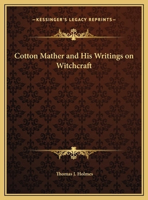 Cotton Mather and His Writings on Witchcraft by Holmes, Thomas J., JR.