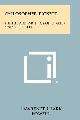Philosopher Pickett: The Life and Writings of Charles Edward Pickett by Powell, Lawrence Clark