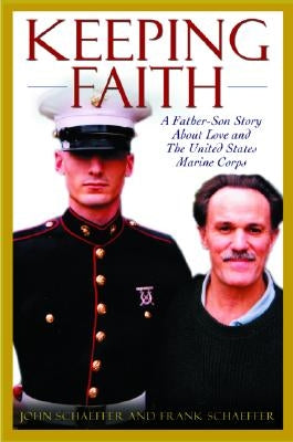 Keeping Faith: A Father-Son Story about Love and the United States Marine Corps by Schaeffer, John