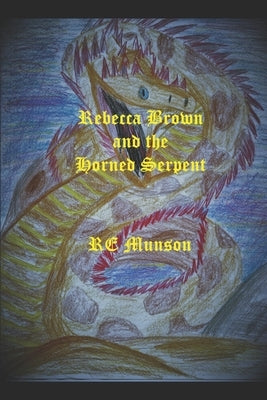Rebecca Brown and the Horned Serpent by Munson, Re