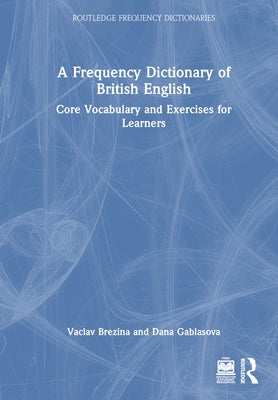 A Frequency Dictionary of British English: Core Vocabulary and Exercises for Learners by Brezina, Vaclav