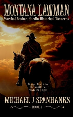 Montana Lawman: Marshal Reuben Hardin Historical Westerns by Spanhanks, Michael J.