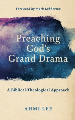Preaching God's Grand Drama by Lee, Ahmi