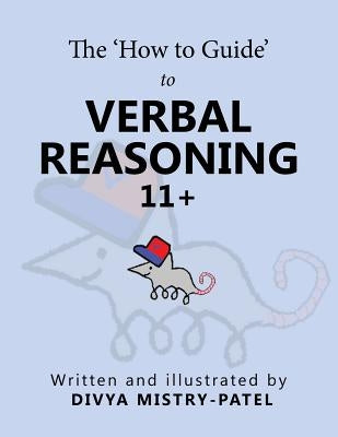 The 'How to Guide' to Verbal Reasoning by Mistry, Divya