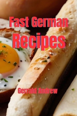 Fast German Recipes by Andrew, Gerrald