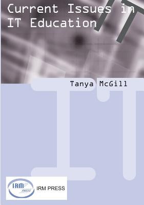 Curent Issues in It Education by McGill, Tanya