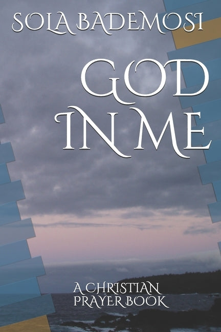 God in Me: A Christian Prayer Book by Bademosi, Sola
