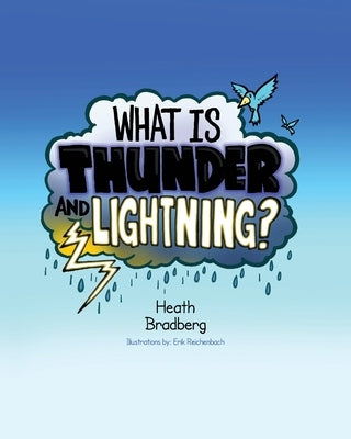 What is Thunder and Lightning? by Bradberg, Heath