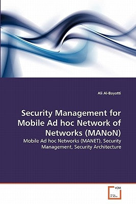 Security Management for Mobile Ad hoc Network of Networks (MANoN) by Al-Bayatti, Ali