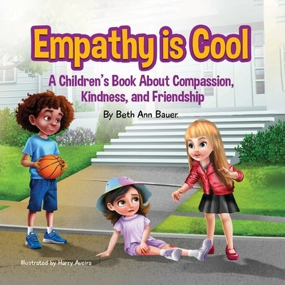 Empathy is Cool, A Children's Book About Compassion, Kindness, and Friendship by Bauer, Beth Ann