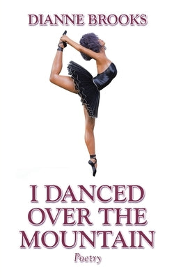 I Danced Over the Mountain: Poetry by Brooks, Dianne