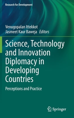 Science, Technology and Innovation Diplomacy in Developing Countries: Perceptions and Practice by Ittekkot, Venugopalan