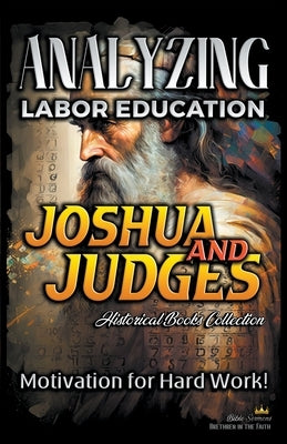 Analyzing Labor Education in Joshua and Judges: Motivation for Hard work! by Sermons, Bible