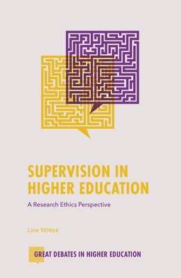 Supervision in Higher Education: A Research Ethics Perspective by Wittek, Line
